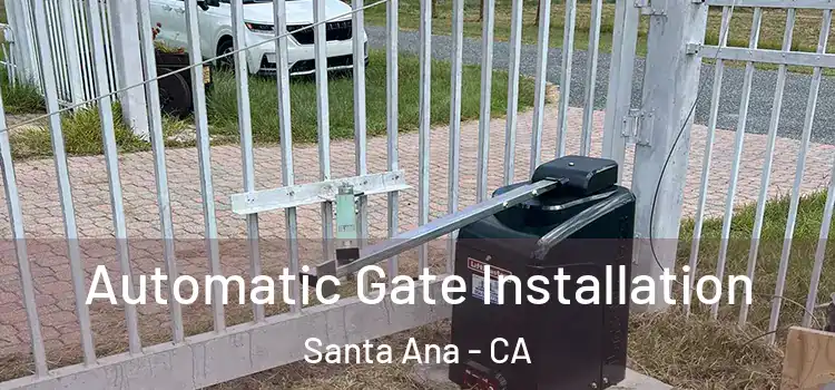 Automatic Gate Installation Santa Ana - CA