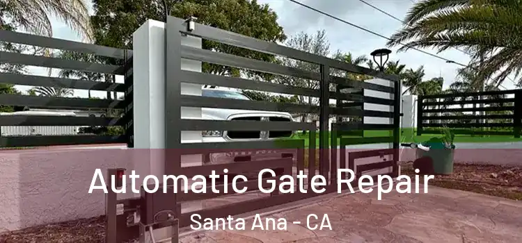 Automatic Gate Repair Santa Ana - CA