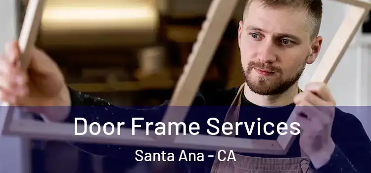 Door Frame Services Santa Ana - CA