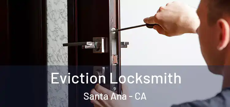 Eviction Locksmith Santa Ana - CA
