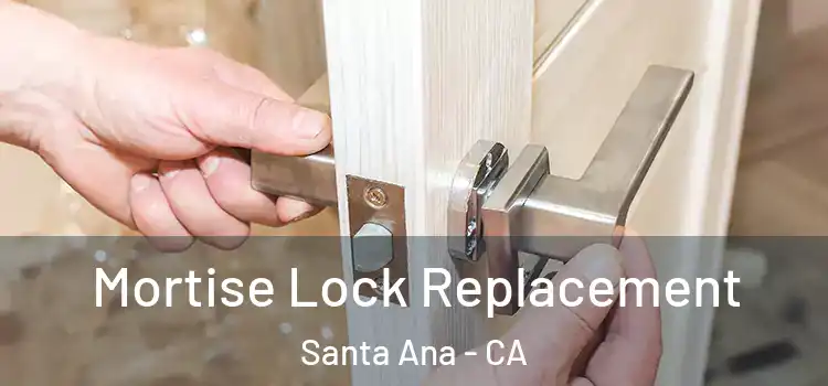 Mortise Lock Replacement Santa Ana - CA