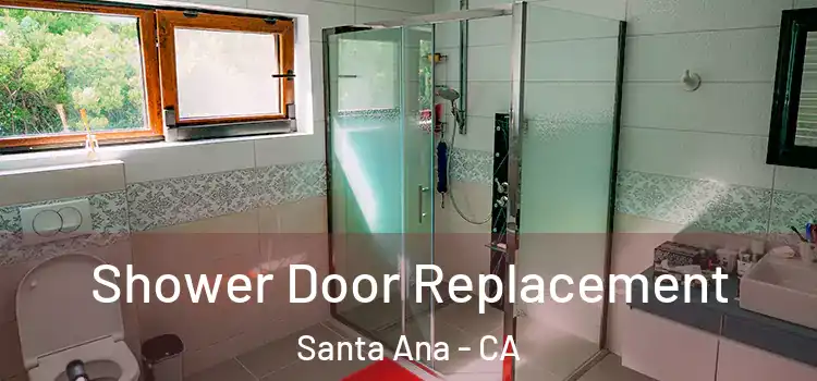 Shower Door Replacement Santa Ana - CA