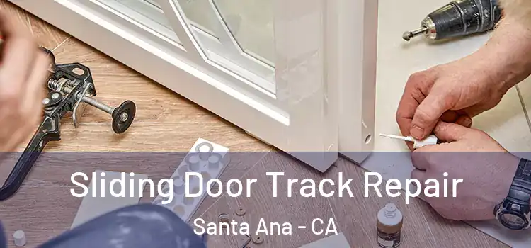 Sliding Door Track Repair Santa Ana - CA