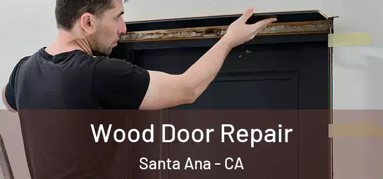 Wood Door Repair Santa Ana - CA